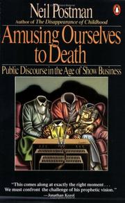 Amusing Ourselves to Death by Neil Postman, Neil Postman