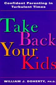 Cover of: Take back your kids: confident parenting in turbulent times