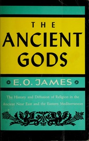 Cover of: The ancient gods: the history and diffusion of religion in the ancient Near East and the eastern Mediterranean.