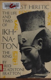 Cover of: The first heretic: the life and times of Ikhnaton the King.