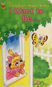 Cover of: I Want to Be... (Jim Henson's Muppet Babies)