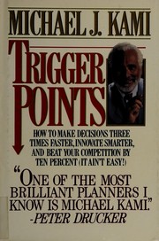 Cover of: Trigger points: how to make decisions three times faster, innovate smarter, and beat your competition by ten percent (it ain't easy!)
