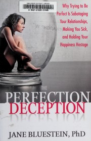 Cover of: The perfection deception: why trying to be perfect is sabotaging your relationships, making you sick, and holding your happiness hostage