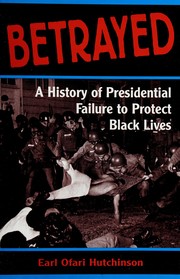 Cover of: Betrayed: A History of Presidential Failure to Protect Black Lives