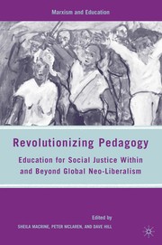 Cover of: Revolutionizing pedagogy: education for social justice within and beyond global neo-liberalism