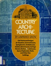 Cover of: Country architecture: old-fashioned designs for gazebos, summerhouses, springhouses, smokehouses, stables, greenhouses, carriage houses, outhouses, icehouses, barns, doghouses, sheds, and other outbuildings