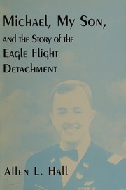 Michael, My Son, and the Story of the Eagle Flight Detachment by Allen L. Hall