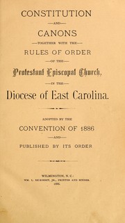 Constitution and canons together with the rules of order of the Protestant Episcopal Church, in the Diocese of East Carolina by Episcopal Church. Diocese of East Carolina