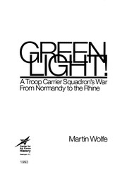 Cover of: Green Light!: A Troop Carrier Squadron's War From Normandy To The Rhine