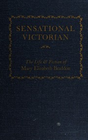 Cover of: Sensational Victorian: the life and fiction of Mary Elizabeth Braddon