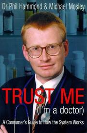 Trust me I'm a doctor : an insider's guide to getting the most out of the Health Service