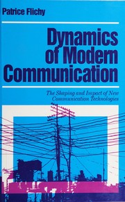 Cover of: Dynamics of modern communication: shaping andimpact of new telecommunications technologies