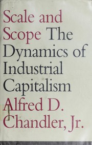 Cover of: Scale and scope: the dynamics of industrial capitalism