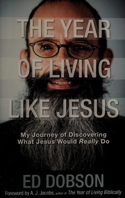 Cover of: The year of living like Jesus: my journey of discovering what Jesus would really do