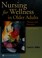 Cover of: Nursing for wellness in older adults