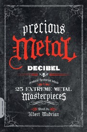 Cover of: Precious metal: Decibel magazine presents the oral histories of 25 extreme metal essentials