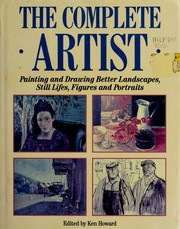 Cover of: The Complete Artist: Painting and Drawing Better Landscapes, Still Lifes, Figures and Portraits