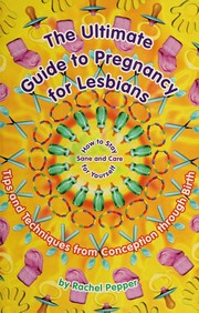 Cover of: The ultimate guide to pregnancy for lesbians: tips and techniques from conception through birth : how to stay sane and care for yourself
