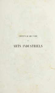 Cover of: Chefs-d'oeuvre des arts industriels: ceramique, verrerie et vitraux, emaux, metaux, orfevrerie et bijouterie, tapisserie