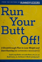Cover of: Run your butt off!: a breakthrough plan to lose weight and start running (no experience necessary!)
