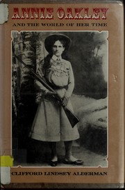 Cover of: Annie Oakley and the world of her time by Clifford Lindsey Alderman