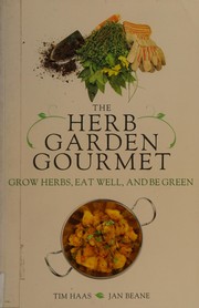 Cover of: The herb garden gourmet: grow herbs, eat well, and be green