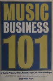 Cover of: Music Business 101: For Aspiring Producers, Writers, Musicians, Singers, And Future Record Moguls