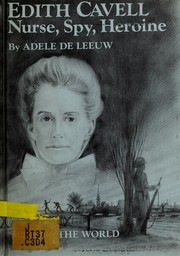 Edith Cavell; nurse, spy, heroine by Adèle De Leeuw