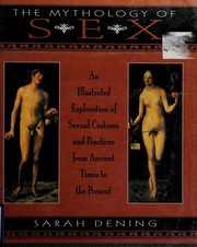 Cover of: The mythology of sex: an illustrated exploration of sexual customs and practices from ancient times to the present