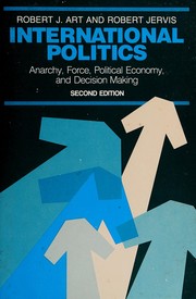 Cover of: International politics: anarchy, force, political economy, and decision-making
