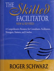 Cover of: The skilled facilitator: a comprehensive resource for consultants, facilitators, managers, trainers, and coaches