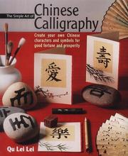 The simple art of Chinese calligraphy : create your own Chinese characters and symbols for good fortune and prosperity