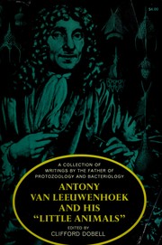 Cover of: Antony van Leeuwenhoek and his "Little animals": being some account of the father of protozoology and bacteriology and his multifarious discoveries in these disciplines.