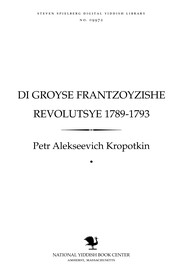 Cover of: Di groyse Frantzoyzishe revolutsye 1789-1793 by Peter Kropotkin