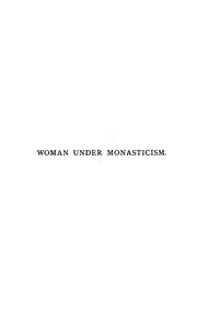 Cover of: Woman Under Monasticism: Chapters on Saint-lore and Convent Life Between A.D. 500 and A.D. 1500