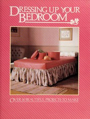 Cover of: Dressing up Your Bedroom: Over 30 Beautiful Projects to Make