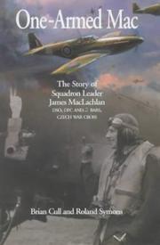 Cover of: One-armed Mac: the story of Squadron Leader James MacLachlan DSO, DFC and 2 Bars, Czech War Cross : based upon his diaries and letters