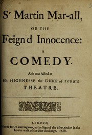 Cover of: Sr Martin Mar-all, or, The feign'd innocence: a comedy, as it was acted at His Highnesse the Duke of York's Theatre