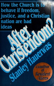 Cover of: After Christendom?: how the church is to behave if freedom, justice, and a Christian nation are bad ideas