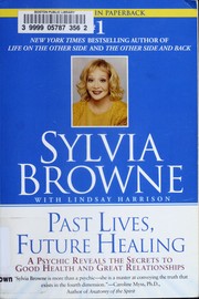 Cover of: Past lives, future healing: a psychic reveals the secrets of good health and great relationships