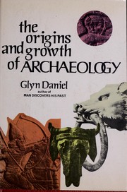 Cover of: The origins and growth of archaeology