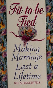 Cover of: Fit to be tied: making marriage last a lifetime
