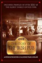 Cover of: The story of the Irish pub: an intoxicating history of the licensed trade in Ireland