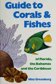 Cover of: Guide to corals & fishes of Florida, the Bahamas and the Caribbean by Idaz Greenberg