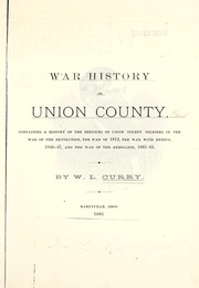 Cover of: War history of Union County: containing a history of the services of Union County soldiers in the war of the revolution, the war of 1812, the war with Mexico, 1846-47, and the war of the rebellion, 1861-65