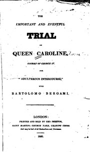 Cover of: The important and eventful trial of Queen Caroline, consort of George IV, for "adulterous intercourse," with Bartolomo Bergami.