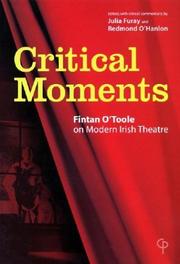 Cover of: Critical moments: Fintan O'Toole on modern Irish theatre