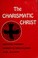 Cover of: The charismatic Christ