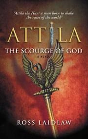 Attila: The Scourge Of God : The story of Flavius Aetius, the last great Roman general, and of his friend who became an enemy by Ross Laidlaw