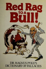 Cover of: Red rag to a bull!: Magnus Pyke's dictionary of fallacies.